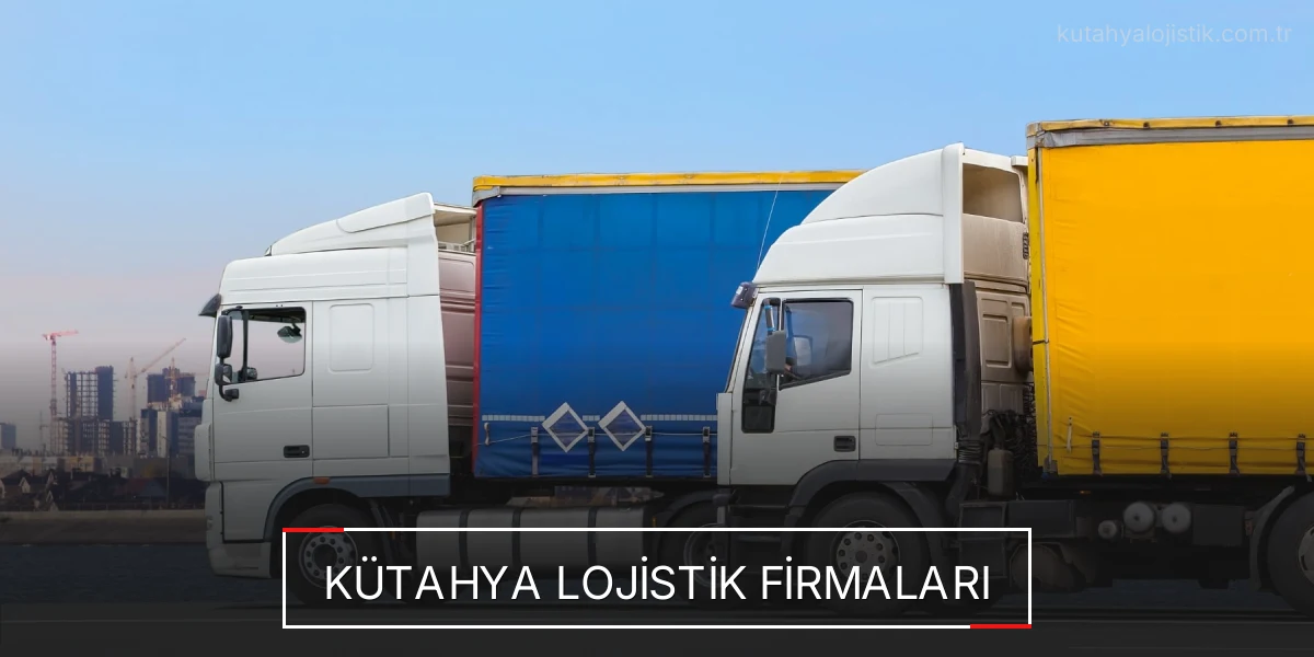 İstanbul Kütahya Lojistik Hızlı Teslimat ve Güvenli Depolama